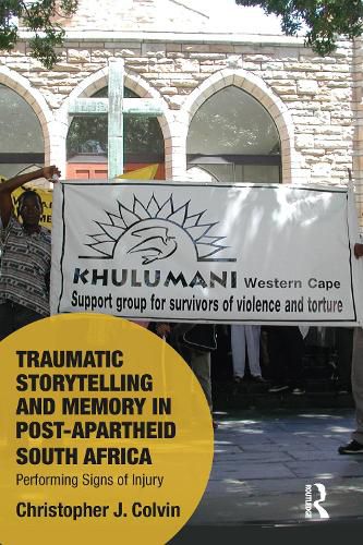 Cover image for Traumatic Storytelling and Memory in Post-Apartheid South Africa: Performing Signs of Injury