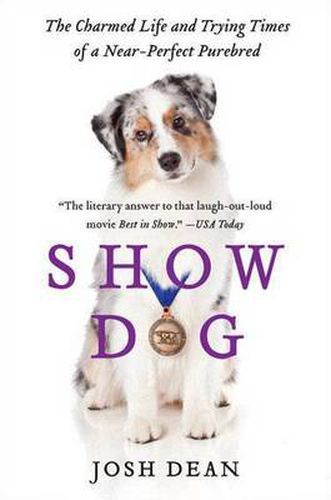 Cover image for Show Dog: The Charmed Life and Trying Times of a Near-Perfect Purebred