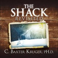 Cover image for The Shack Revisited.: There Is More Going On Here than You Ever Dared to Dream