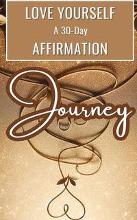 Cover image for Love Yourself A 30-Day Affirmation Journey