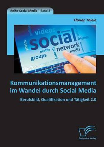 Cover image for Kommunikationsmanagement im Wandel durch Social Media: Berufsbild, Qualifikation und Tatigkeit 2.0