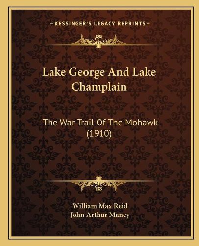 Lake George and Lake Champlain: The War Trail of the Mohawk (1910)