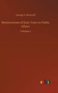 Cover image for Reminicenses of Sixty Years in Public Affairs: Volume 1