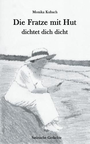 Cover image for Die Fratze mit Hut dichtet dich dicht: Satirische Gedichte