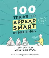 Cover image for 100 Tricks to Appear Smart in Meetings: How to Get by Without Even Trying