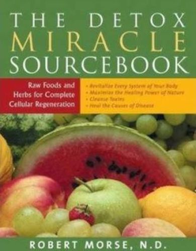 Cover image for Detox Miracle Sourcebook: Raw Foods and Herbs for Complete Cellular Regeneration