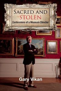 Cover image for Sacred and Stolen: Confessions of a Museum Director