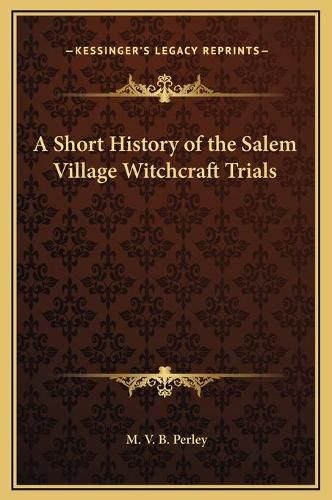 A Short History of the Salem Village Witchcraft Trials