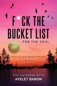 Cover image for F*ck the Bucket List for the Soul: Discover the Wonder of You