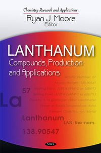 Cover image for Lanthanum: Compounds, Production & Applications