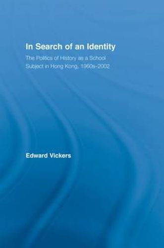 Cover image for In Search of an Identity: The Politics of History as a School Subject in Hong Kong, 1960s-2002