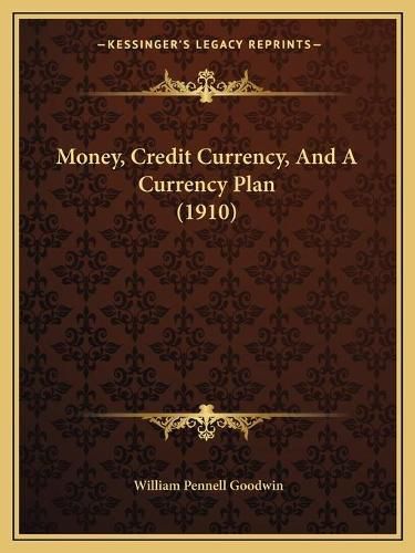 Money, Credit Currency, and a Currency Plan (1910)