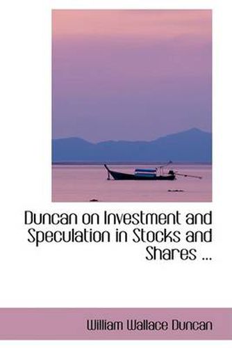 Cover image for Duncan on Investment and Speculation in Stocks and Shares