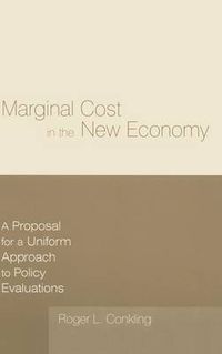 Cover image for Marginal Cost in the New Economy: A Proposal for a Uniform Approach to Policy Evaluations