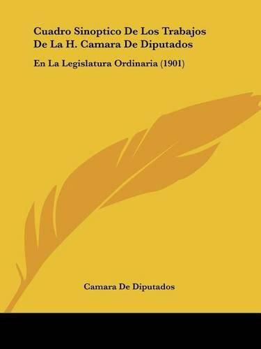 Cover image for Cuadro Sinoptico de Los Trabajos de La H. Camara de Diputados: En La Legislatura Ordinaria (1901)