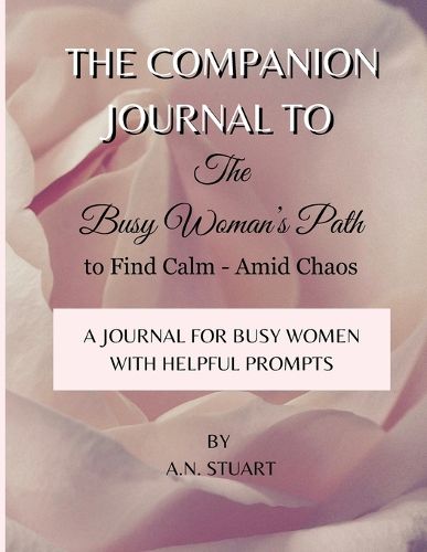 Cover image for Companion Journal to - The Busy Woman's Path to Find Calm - Amid Chaos