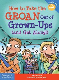 Cover image for How to Take the Groan Out of Grown-Ups (and Get Along!)