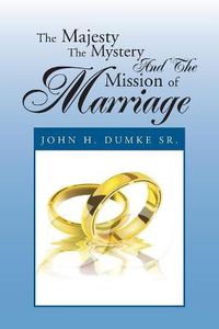 Cover image for The Majesty the Mystery and the Mission of Marriage