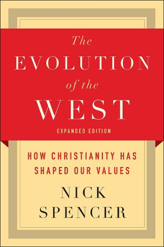 Cover image for The Evolution of the West: How Christianity Has Shaped Our Values