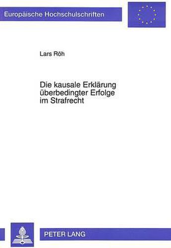 Cover image for Die Kausale Erklaerung Ueberbedingter Erfolge Im Strafrecht