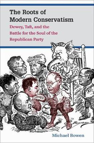 Cover image for The Roots of Modern Conservatism: Dewey, Taft, and the Battle for the Soul of the Republican Party