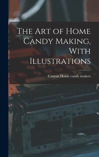 Cover image for The art of Home Candy Making, With Illustrations