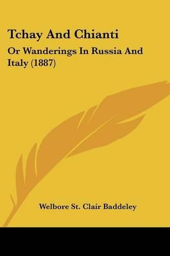 Cover image for Tchay and Chianti: Or Wanderings in Russia and Italy (1887)