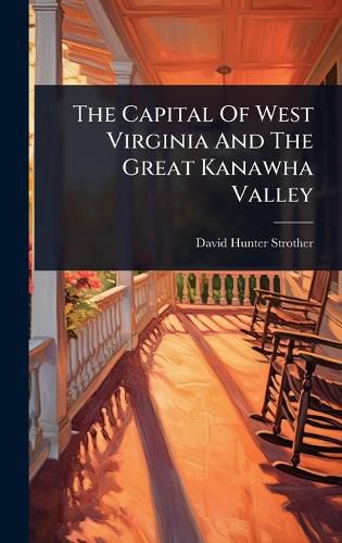 Cover image for The Capital Of West Virginia And The Great Kanawha Valley