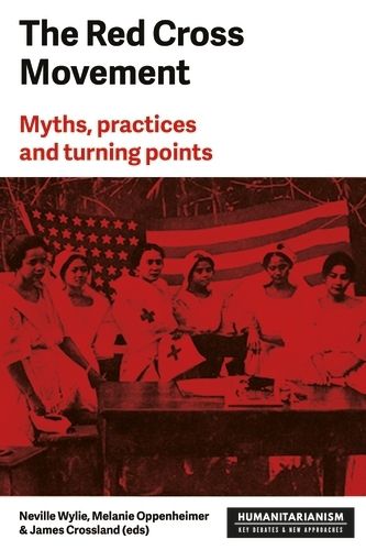 The Red Cross Movement: Myths, Practices and Turning Points