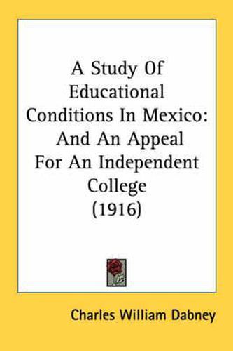 A Study of Educational Conditions in Mexico: And an Appeal for an Independent College (1916)