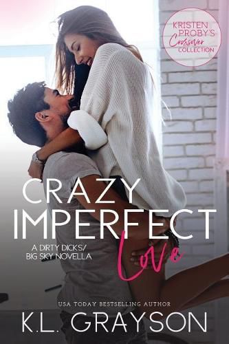 Cover image for Crazy Imperfect Love: A Dirty Dicks/Big Sky Novella