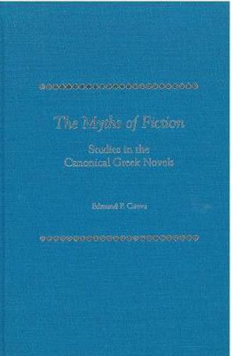 Cover image for The Myths of Fiction: Studies in the Canonical Greek Novels