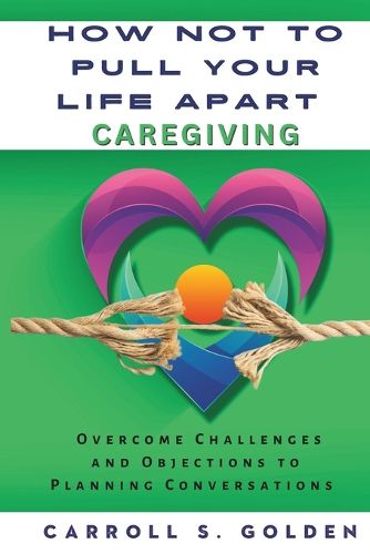 Cover image for How Not to Pull Your Life Apart Caregiving