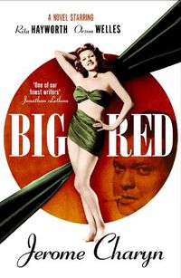Cover image for Big Red: A Novel Starring Rita Hayworth and Orson Welles