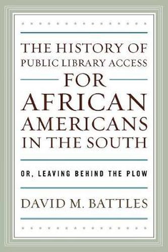 The History of Public Library Access for African Americans in the South: Or, Leaving Behind the Plow