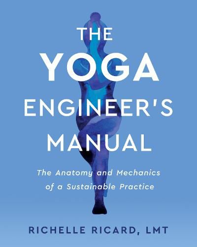 The Yoga Engineer's Manual: The Anatomy and Mechanics of a Sustainable Practice