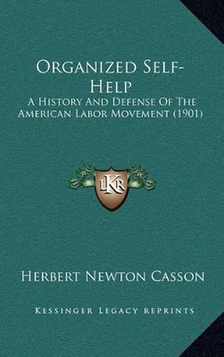 Cover image for Organized Self-Help: A History and Defense of the American Labor Movement (1901)