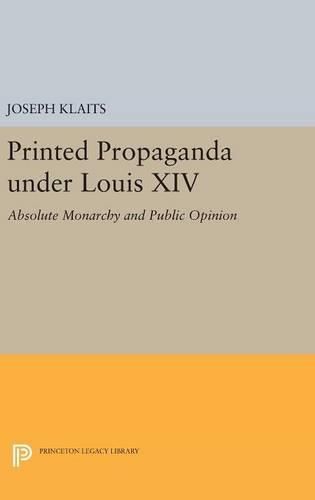 Cover image for Printed Propaganda under Louis XIV: Absolute Monarchy and Public Opinion
