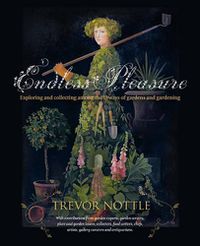 Cover image for Endless Pleasure: Exploring and Collecting Among the Byways of Gardens and Gardening