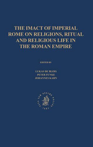 The Impact of Imperial Rome on Religions, Ritual and Religious Life in the Roman Empire: Proceedings from the Fifth Workshop of the International Network Impact of Empire (Roman Empire, 200 B.C. - A.D. 476) Munster, June 30 - July 4, 2004