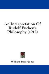 Cover image for An Interpretation of Rudolf Eucken's Philosophy (1912)