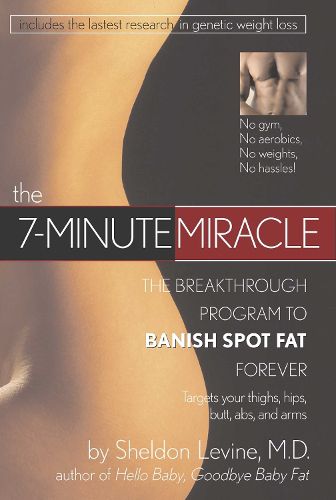 Cover image for The 7-Minute Miracle: The Breakthrough Program to Banish Spot Fat Forever