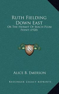 Cover image for Ruth Fielding Down East: Or the Hermit of Beach Plum Point (1920)