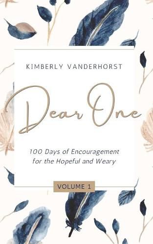 Cover image for Dear One - Volume One: 100 Days of Encouragement for the Hopeful and Weary