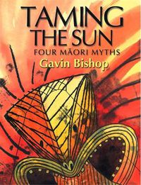 Cover image for Taming the Sun: Four Maori Myths