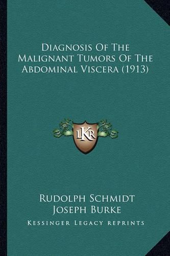 Cover image for Diagnosis of the Malignant Tumors of the Abdominal Viscera (1913)