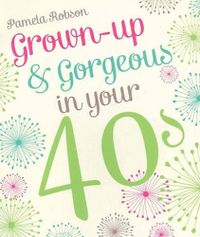 Cover image for Grown-up & Gorgeous in Your 40s