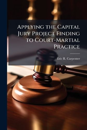 Cover image for Applying the Capital Jury Project Finding to Court-Martial Practice