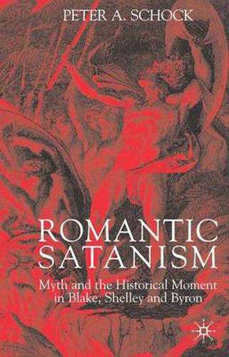 Cover image for Romantic Satanism: Myth and the Historical Moment in Blake, Shelley and Byron