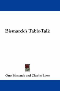 Cover image for Bismarck's Table-Talk